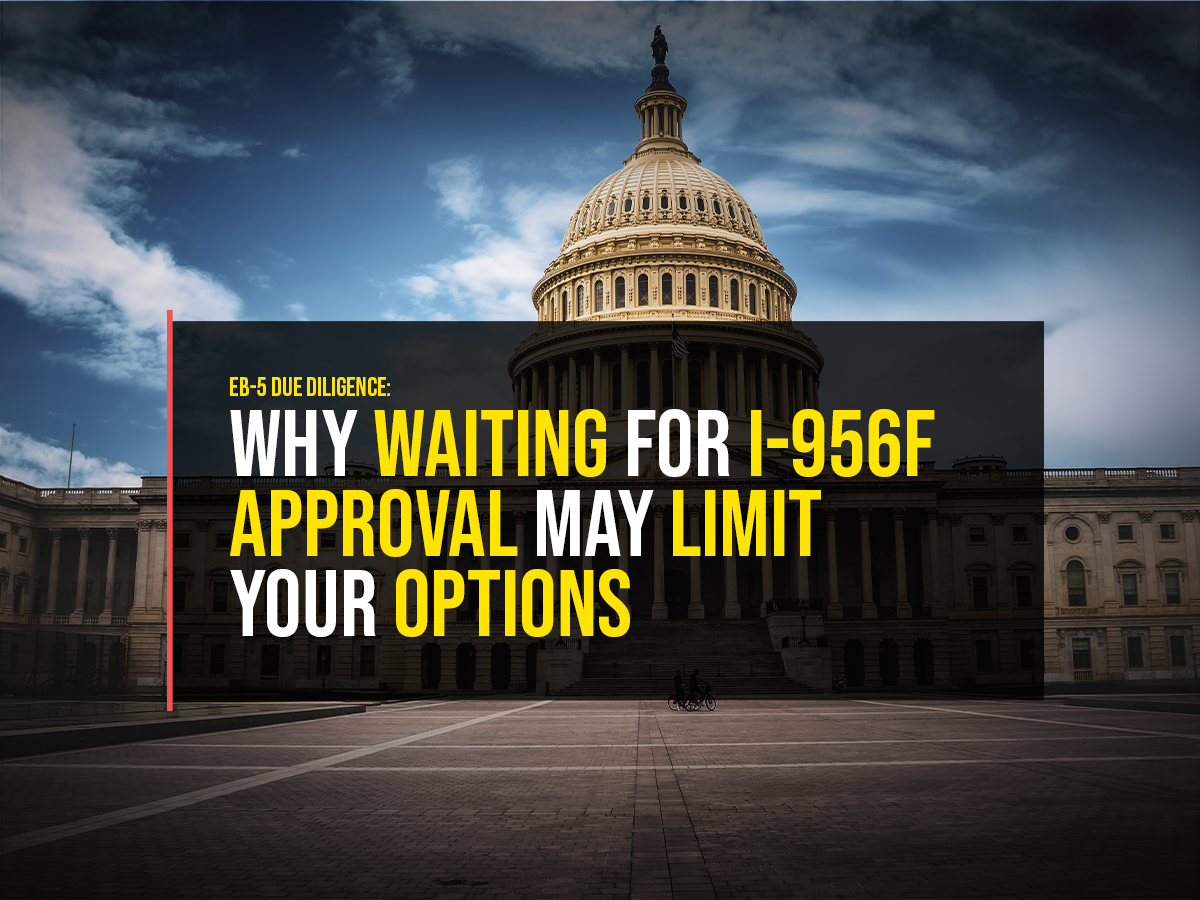 EB-5 Due Diligence: Why Waiting for I-956F Approval May Limit Your Options