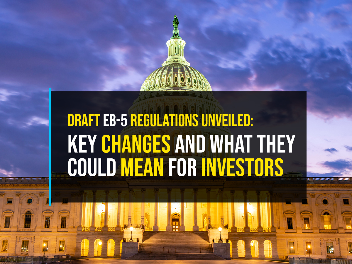 Draft EB-5 Regulations Unveiled: Key Changes and What They Could Mean for Investors